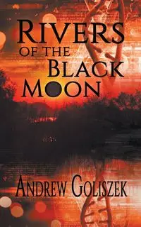 Rivers of the Black Moon - Andrew Goliszek