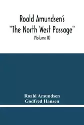 Roald Amundsen'S "The North West Passage" - Amundsen Roald