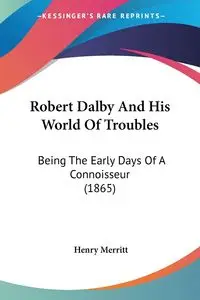 Robert Dalby And His World Of Troubles - Henry Merritt