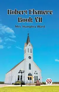 Robert Elsmere BOOK VII - Ward Mrs. Humphry