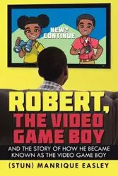 Robert, the Video Game Boy - Easley Manrique