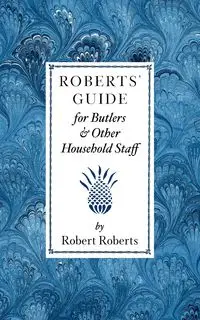 Roberts Guide for Butlers & Household St - Robert Roberts