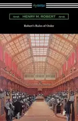 Robert's Rules of Order (Revised for Deliberative Assemblies) - M. Robert Henry