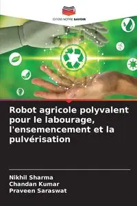 Robot agricole polyvalent pour le labourage, l'ensemencement et la pulvérisation - Sharma Nikhil