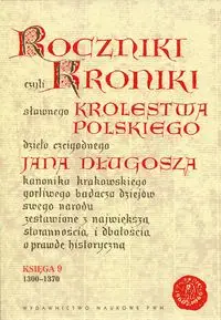 Roczniki czyli Kroniki sławnego Królestwa Polskiego - Jan Długosz