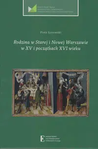 Rodzina w Starej i Nowej Warszawie w XV i początkach XVI wieku - Piotr Łozowski