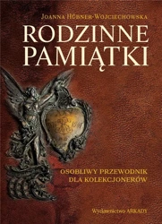 Rodzinne pamiątki. Osobliwy przewodnik dla kolekcj - Joanna Hbner-Woyciechowska