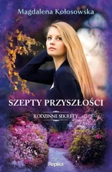 Rodzinne sekrety T.3 Szepty przyszłości - Magdalena Kołosowska