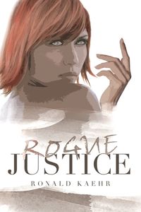 Rogue Justice - Ronald Kaehr