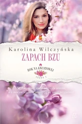 Rok na Kwiatowej T.5 Zapach bzu - Karolina Wilczyńska