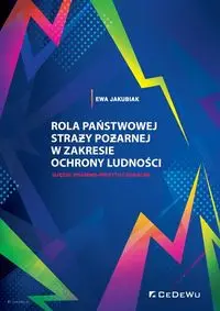 Rola Państwowej Straży Pożarnej w zakresie ochrony ludności. - Ewa Jakubiak