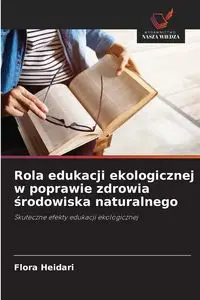 Rola edukacji ekologicznej w poprawie zdrowia środowiska naturalnego - Flora Heidari