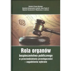 Rola organów bezpieczeństwa publicznego w przeciwdziałaniu przestępczości - zagadnienia wybrane - Praca zbiorowa