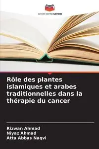 Rôle des plantes islamiques et arabes traditionnelles dans la thérapie du cancer - Ahmad Rizwan