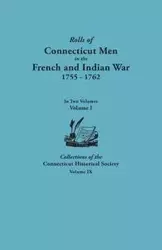 Rolls of Connecticut Men in the French and Indian War, 1755-1762. in Two Volumes. Volume I Collections of the Connecticut Historical Society, Volume I - Alfred C. Bates