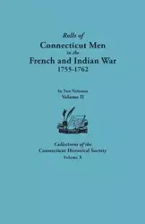 Rolls of Connecticut Men in the French and Indian War, 1755-1762. in Two Volumes. Volume II. Collections of the Connecticut Historical Society, Volume - Alfred C. Bates