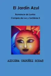 Romance de Lunha II El Jardín Azul - AZUCENA ORDOÑEZ RODAS