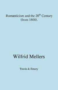 Romanticism and the Twentieth Century (from 1800) - Mellers Wilfrid