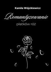 Romantyzowanie płatków róż - Kamila Wójcikiewicz