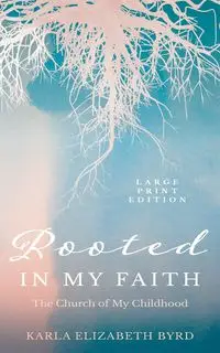 Rooted in My Faith - Karla Elizabeth Byrd