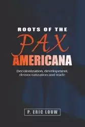 Roots of the Pax Americana - Eric Louw