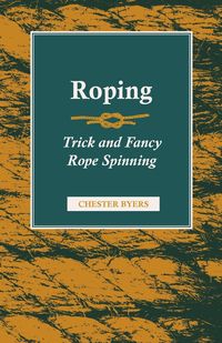 Roping - Trick and Fancy Rope Spinning - Chester Byers