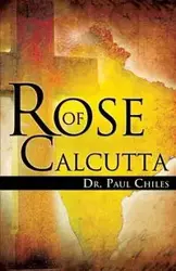 Rose of Calcutta - Paul A. Chiles Dr.