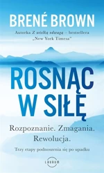 Rosnąc w siłę. Rozpoznanie. Zmagania. Rewolucja - Bren Brown, Michał Lipa