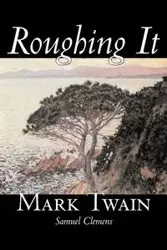 Roughing It by Mark Twain, Fiction, Classics - Mark Twain