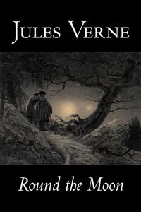 Round the Moon by Jules Verne, Fiction, Fantasy & Magic - Jules Verne