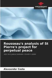 Rousseau's analysis of St Pierre's project for perpetual peace - Costa Alexsander