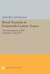 Royal Taxation in Fourteenth-Century France - John Bell Henneman