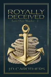 Royally Deceived - Carothers J.D.