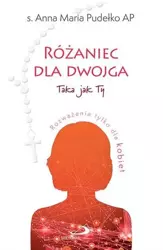 Różaniec dla dwojga.Taka jak Ty / Taki jak Ty - S.Anna Maria Pudełko AP, ks. Arkadiusz Paśnik