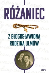 Różaniec z błogosławioną rodziną Ulmów - red. Magdalena Kędzierska-Zaporowska