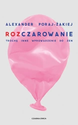 Rozczarowanie. Trochę inne wprowadzenie do zen - Alexander Poraj