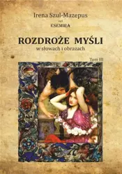 Rozdroże myśli w słowach i obrazach. Tom 3 - Irena Szul-Mazepus vel Esemira