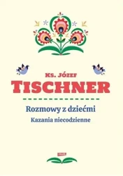 Rozmowy z dziećmi. Kazania niecodzienne w.2020 - ks. Józef Tishner