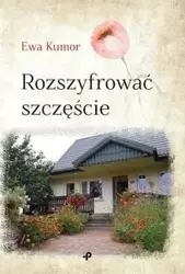 Rozszyfrować szczęście - Ewa Kumor