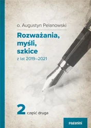 Rozważania, myśli, szkicez lat 2019 2021 cz.2 - o. Augustyn Pelanowski