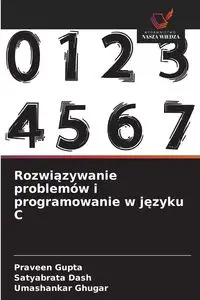 Rozwiązywanie problemów i programowanie w języku C - Gupta Praveen