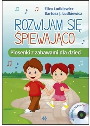 Rozwijam się śpiewająco. Piosenki z zabawami +CD - Eliza Ludkiewicz, Bartosz J. Ludkiewicz