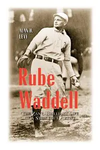 Rube Waddell - Alan H. Levy