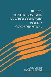 Rules, Reputation and Macroeconomic Policy Coordination - David Currie