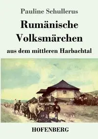 Rumänische Volksmärchen aus dem mittleren Harbachtal - Pauline Schullerus