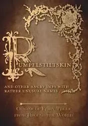 Rumpelstiltskin - And Other Angry Imps with Rather Unusual Names (Origins of Fairy Tales from Around the World) - Amelia Carruthers