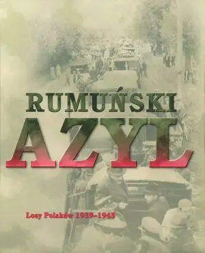 Rumuński azyl. Losy Polaków 1939-45 - praca zbiorowa