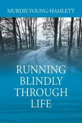Running Blindly Through Life - Young-Hamlett Murdis