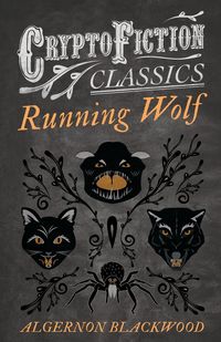 Running Wolf (Cryptofiction Classics - Weird Tales of Strange Creatures) - Blackwood Algernon