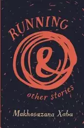 Running and Other Stories - Xaba Makhosazana